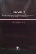 FERREIRA LEITE. (Inês) PEDOFILIA, REPERCUSSÕES DAS NOVAS FORMAS DE CRIMINALIDADE NA TEORIA GERAL DA INFRACÇÃO.