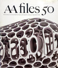 ARCHITECTURAL ASSOCIATION SCHOOL OF ARCHITECTURE, AA FILES 50
