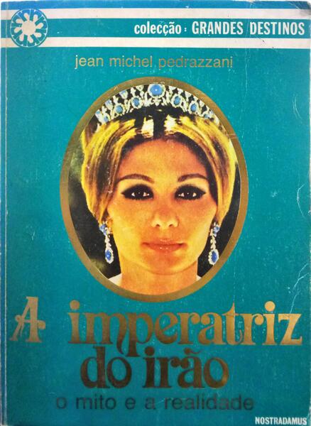 PEDRAZZANNI. (Jean-Michel) A IMPERATRIZ DO IRÃO, O MITO E A REALIDADE.