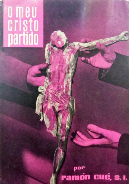 CUÉ. (Ramón) O MEU CRISTO PARTIDO, MEDITAÇÕES QUARESMAIS.