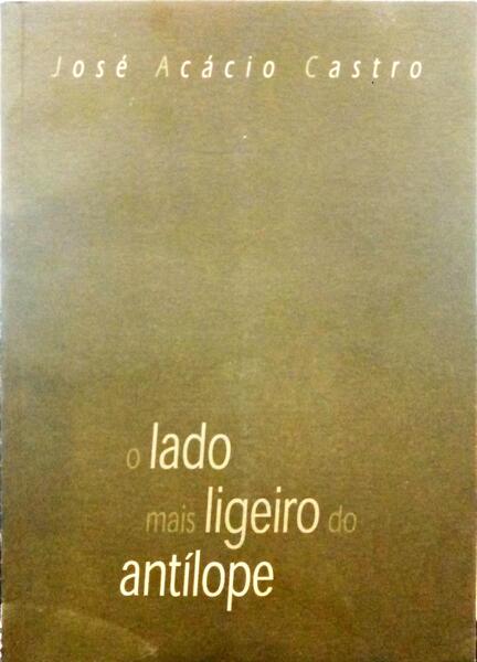 CASTRO. (José Acácio) O LADO MAIS LIGEIRO DO ANTÍLOPE.