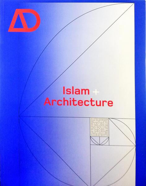 ARCHITECTURAL DESIGN. ISLAM + ARCHITECTURE. VOL. 74, N.º 6, 2004.