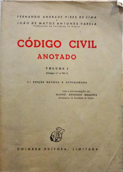 PIRES DE LIMA. (Fernando Andrade) e João de Matos Antunes Varela. CÓDIGO CIVIL ANOTADO, VOLUME I (ARTIGOS 1.º A 761.º). [3.ª EDIÇÃO]