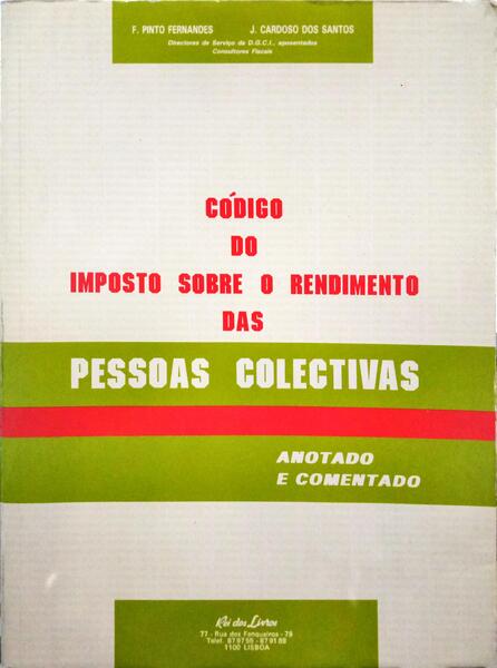 PINTO FERNANDES. (F.) e José Cardoso dos Santos. CÓDIGO DO IMPOSTO SOBRE O RENDIMENTO DAS PESSOAS COLECTIVAS.