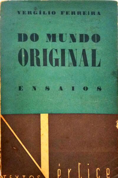 FERREIRA. (Vergílio) DO MUNDO ORIGINAL.