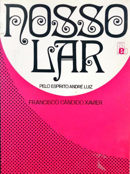 XAVIER. (Francisco Cândido) e André Luiz. NOSSO LAR.