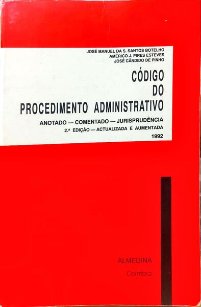 SANTOS BOTELHO. (José Manuel da S.), Américo J. Pires Esteves e José Cândido de Pinho. CÓDIGO DO PROCEDIMENTO ADMINISTRATIVO. [2.ª EDIÇÃO].