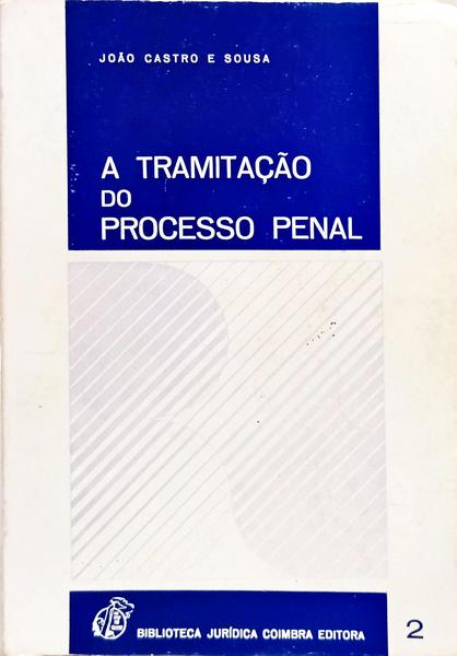 CASTRO E SOUSA. (João) A TRAMITAÇÃO DO PROCESSO PENAL. [2.ª TIRAGEM]