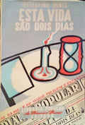 GOMES. (Celestino) ESTA VIDA SÃO DOIS DIAS.