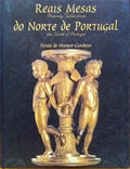 REAIS MESAS DO NORTE DE PORTUGAL, HOMENAGEM A JÚ TÁVORA | PRINCELY TABLES FROM THE NORTH OF PORTUGAL, HOMAGE TO JÚ TÁVORA.