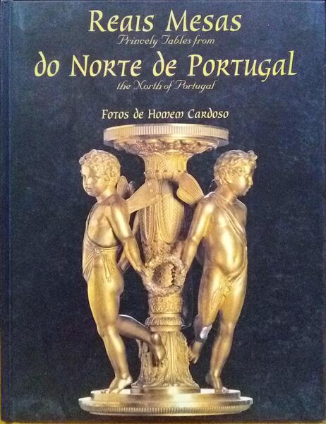 REAIS MESAS DO NORTE DE PORTUGAL, HOMENAGEM A JÚ TÁVORA | PRINCELY TABLES FROM THE NORTH OF PORTUGAL, HOMAGE TO JÚ TÁVORA.