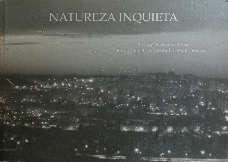 LOBO. (Fernando), Luís Murtinha Ferreira e Paulo Fonseca. NATUREZA INQUIETA.