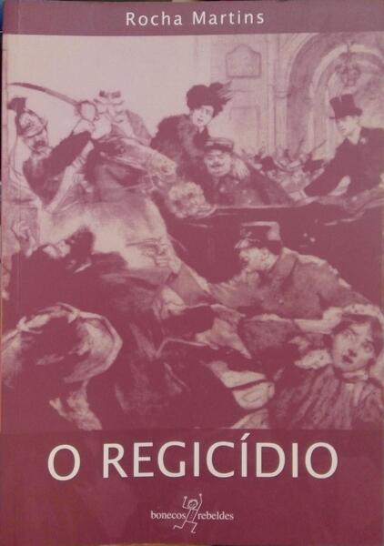 ROCHA MARTINS. (Francisco José da) O REGICÍDIO.