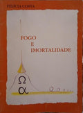 COSTA. (Felícia) FOGO E IMORTALIDADE.