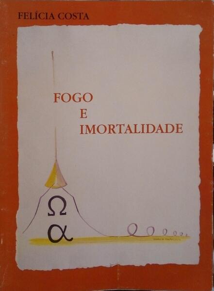 COSTA. (Felícia) FOGO E IMORTALIDADE.