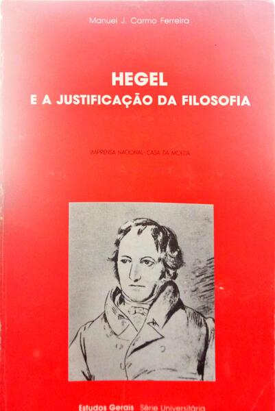 CARMO FERREIRA. (Manuel J.) HEGEL E A JUSTIFICAÇÃO DA FILOSOFIA.