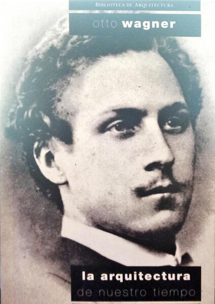 WAGNER. (Otto) LA ARQUITECTURA DE NUESTRO TIEMPO.