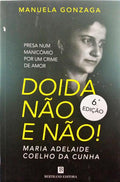 GONZAGA. (Manuela) MARIA ADELAIDE COELHO DA CUNHA: DOIDA NÃO E NÃO! [6.ª EDIÇÃO]