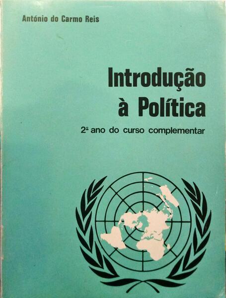 CARMO REIS. (António do) INTRODUÇÃO À POLÍTICA PARA O 2.º ANO DO CURSO COMPLEMENTAR DOS LICEUS. [1.ª EDIÇÃO]
