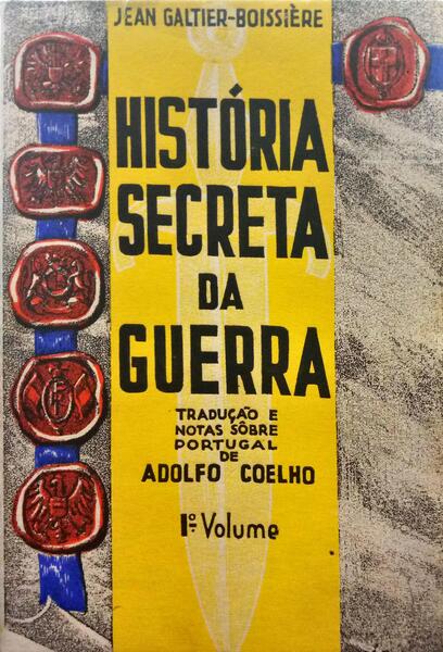 GALTIER-BOSSIÈRE. (Jean) HISTÓRIA SECRETA DA GUERRA. [4 VOLS.]