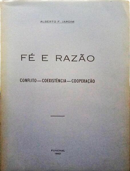 JARDIM. (Alberto F.) FÉ E RAZÃO.