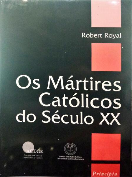 ROYAL. (Robert) OS MÁRTIRES CATÓLICOS DO SÉCULO XX.