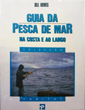HOWES. (Bill) GUIA DA PESCA DE MAR: NA COSTA E AO LARGO.