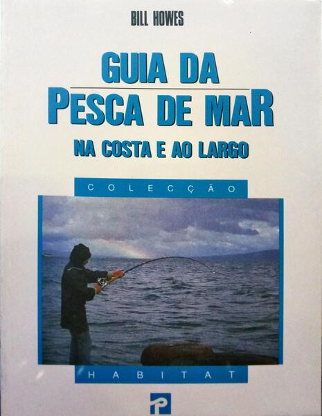 GUIA DA PESCA DE MAR: NA COSTA E AO LARGO.