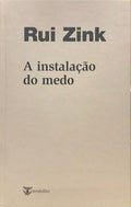 ZINK. (Rui) A INSTALAÇÃO DO MEDO.