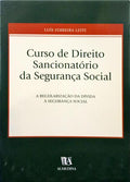 FERREIRA LEITE. (Luís) CURSO DE DIREITO SANCIONATÓRIO DA SEGURANÇA SOCIAL. A REGULARIZAÇÃO DA DÍVIDA À SEGURANÇA SOCIAL.