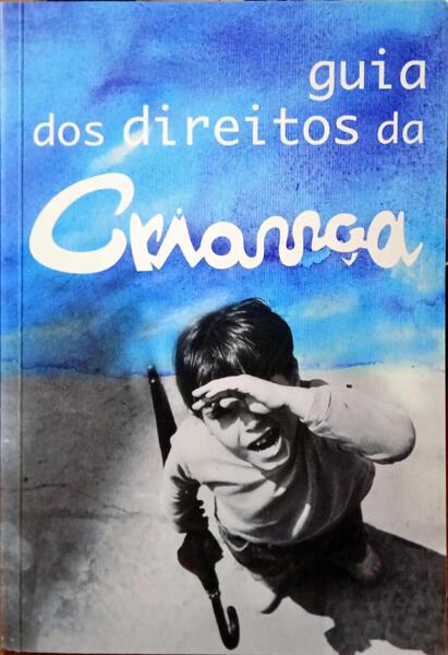 GUIA DOS DIREITOS DA CRIANÇA. [2.ª EDIÇÃO]