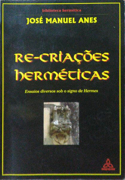 RE-CRIAÇÕES HERMÉTICAS. [1.ª EDIÇÃO]