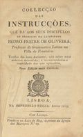 COLLECÇÃO DAS INSTRUCÇÕES, QUE DA’ AOS SEUS DISCIPULOS NO EXERCICIO DA LATINIDADE PEDRO FREIRE DE OLIVEIRA.