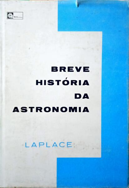 LAPLACE. (Pierre-Simon) BREVE HISTÓRIA DA ASTRONOMIA.