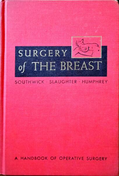 SOUTHWICK. (Harry W.), Danely P. Slaughter e Loren J. Humphrey. SURGERY OF THE BREAST.