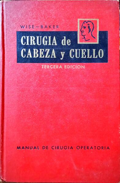 WISE. (Robert A.) e Harvey W. Baker. CIRURGÍA DE CABEZA Y CUELLO.