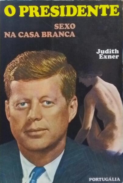EXNER. (Judith Campbell) O PRESIDENTE, SEXO NA CASA BRANCA.