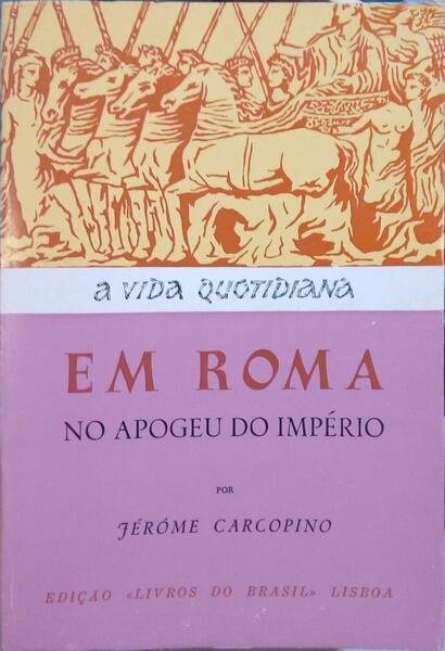 CARCOPINO. (Jérôme) A VIDA QUOTIDIANA EM ROMA NO APOGEU DO IMPÉRIO.