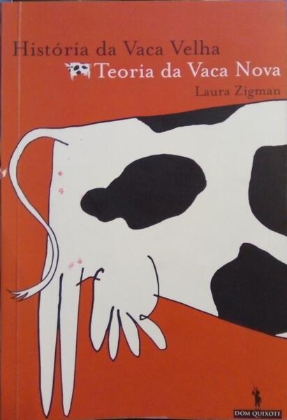 ZIGMAN. (Laura) HISTÓRIA DA VACA VELHA, TEORIA DA VACA NOVA.