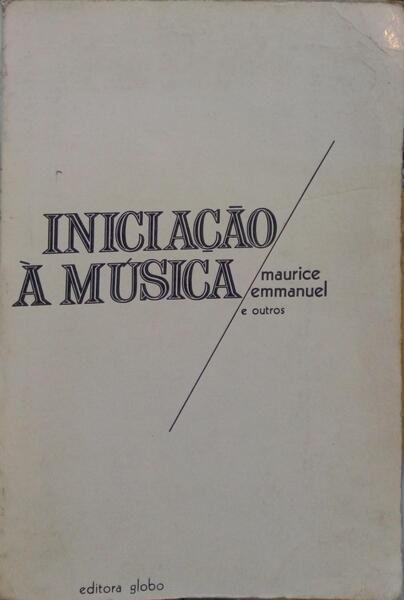EMMANUEL. (Maurice) e outros. INICIAÇÃO À MÚSICA PARA USO DOS AMADORES DE MÚSICA E DE RÁDIO.
