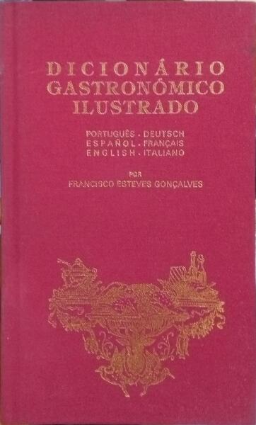 ESTEVES GONÇALVES. (Francisco) DICIONÁRIO GASTRONÓMICO ILUSTRADO.