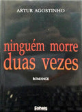 AGOSTINHO. (Artur) NINGUÉM MORRE DUAS VEZES.