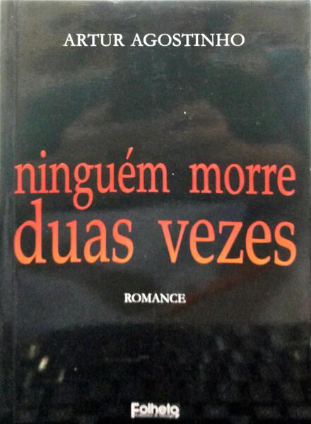 AGOSTINHO. (Artur) NINGUÉM MORRE DUAS VEZES.