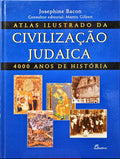 BACON. (Josephine) ATLAS ILUSTRADO DA CIVILIZAÇÃO JUDAICA.