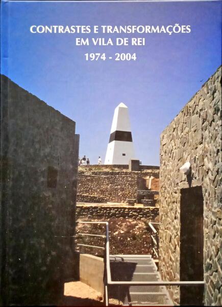 FERNANDES. (Armando)  e outros. CONTRASTES E TRANSFORMAÇÕES EM VILA DE REI, 1974 - 2004.