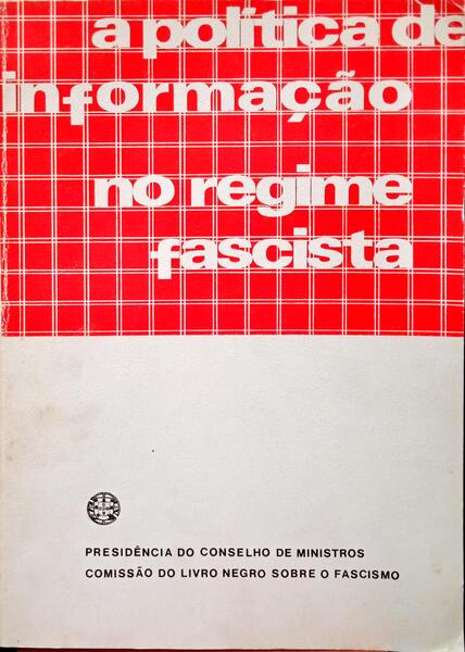 POLÍTICA (A) DE INFORMAÇÃO NO REGIME FASCISTA. [1.º VOL. ]