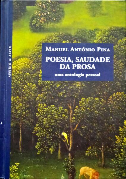 PINA. (Manuel António) POESIA, SAUDADE DA PROSA.