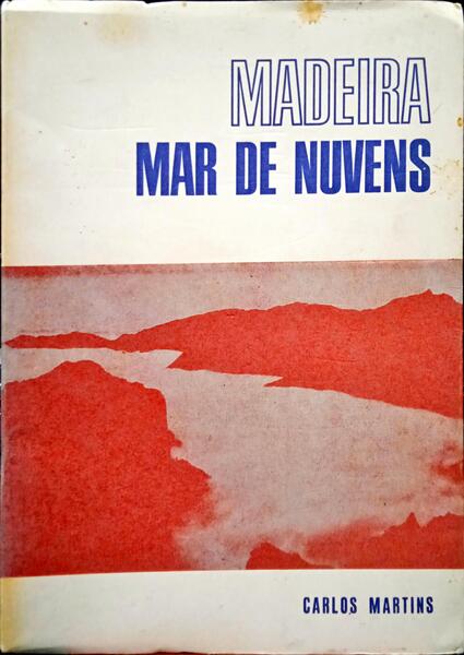 MARTINS. (Carlos) MADEIRA, MAR DE NUVENS.