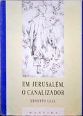 LEAL. (Ernesto) EM JERUSALÉM, O CANALIZADOR.