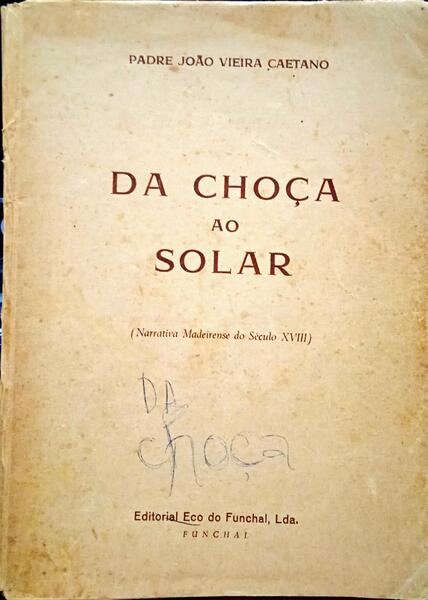 VIEIRA CAETANO. (Padre João) DA CHOÇA AO SOLAR.